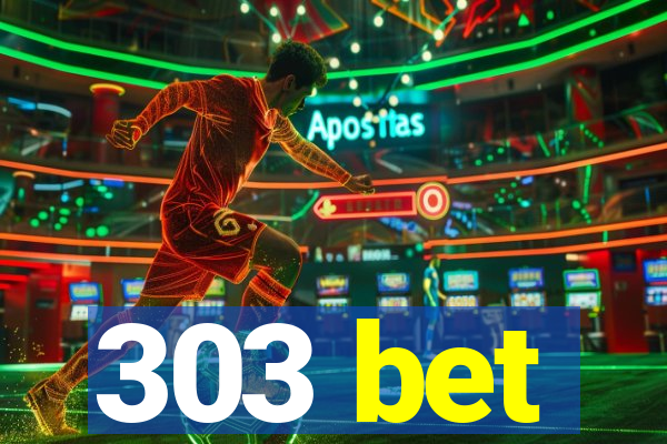 303 bet